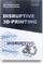 Disruptive 3D Printing