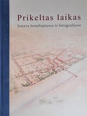 Prikeltas laikas. Jonava žemėlapiuose ir fotografijose