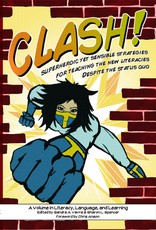 Clash! Superheroic Yet Sensible Strategies for Teaching the New Literacies Despite the Status Quo (Hc)