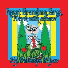 Great Grandma Says, "Work with others!"