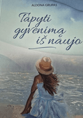 Tapyti gyvenimą iš naujo