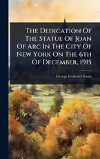 The Dedication Of The Statue Of Joan Of Arc In The City Of New York On The 6th Of December, 1915
