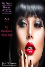 My Pretty Female Professor And My Handsome Black Body