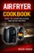 Air Fryer Cookbook: Easy to Cook Delicious Air Fryer Recipes