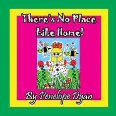 There's No Place Like Home!