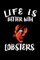 Life Is Better With Lobsters