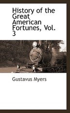History of the Great American Fortunes, Vol. 3