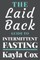 The Laid Back Guide To Intermittent Fasting