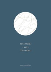 Yesterday I Was the Moon