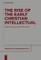 The Rise of the Early Christian Intellectual