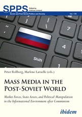Mass Media in the Post-Soviet World. Market Forces, State Actors, and Political Manipulation in the Informational Environment after Communism