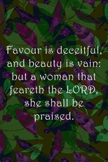 Favour is deceitful, and beauty is vain