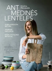 Ant medinės lentelės: subalansuota mityba, įvairovė virtuvėje, sveiki ir stilingi receptai
