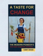 A TASTE FOR CHANGE, The Modern Pioneer's Kitchen Garden Journal