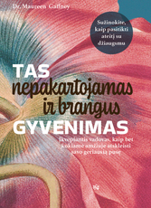 Tas nepakartojamas ir brangus gyvenimas: įkvepiantis vadovas, kaip bet kokiame amžiuje atskleisti savo geriausią pusę