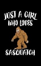 Just A Girl Who Loves Sasquatch