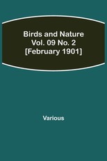 Birds and Nature Vol. 09 No. 2 [February 1901]