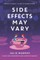 Side Effects May Vary