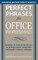 Perfect Phrases for Office Professionals: Hundreds of Ready-To-Use Phrases for Getting Respect, Recognition, and Results in Today's Workplace