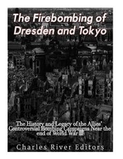 The Firebombing of Dresden and Tokyo