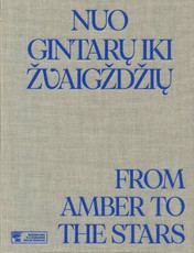 Nuo gintarų iki žvaigždžių: M.K. Čiurlionis, amžininkai ir bendraminčiai. From Amber to the Stars: Together with M. K. Čiurlionis: Now and then. Catalogue