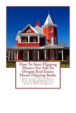 How To Start Flipping Houses For Sale In Oregon Real Estate House Flipping Books