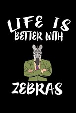 Life Is Better With Zebras