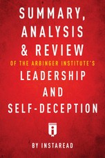 Summary, Analysis & Review of The Arbinger Institute's Leadership and Self-Deception by Instaread