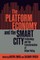 The Platform Economy and the Smart City