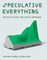 Speculative Everything