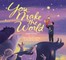 You Make the World