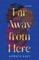 Far Away from Here