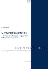 Consumable Metaphors; Attitudes towards Animals and Vegetarianism in Nineteenth-Century France
