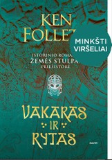 VAKARAS IR RYTAS. Epinis pasakojimas apie viduramžių Angliją, kurio veiksmas baigiasi ten, kur prasideda fenomenalaus populiarumo sulaukusio romano „Žemės stulpai“ istorija VAKARAS IR RYTAS (MINKŠTI VIRŠELIAI, naujas patogus  formatas)
