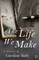 The Life We Make