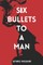 Six Bullets to a Man
