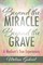 Beyond the Miracle, Beyond the Grave