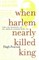 When Harlem Nearly Killed King
