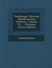 Handlingar Rorande Skandinaviens Historia, Volume 15...