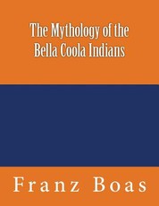 The Mythology of the Bella Coola Indians