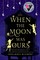 When the Moon Was Ours