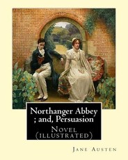 Northanger Abbey; and, Persuasion. By