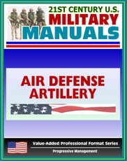 21st Century U.S. Military Manuals: Air Defense Artillery Brigade Operations Field Manual - FM 3-01.7 (Value-Added Professional Format Series)