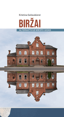 Biržai: alternatyvus miesto gidas