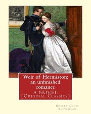 Weir of Hermiston; an unfinished romance, By Robert Louis Stevenson, A NOVEL