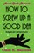 How to Screw Up A Good Idea