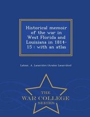 Historical Memoir of the War in West Florida and Louisiana in 1814-15