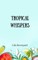 Tropical Whispers