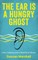 The Ear Is A Hungry Ghost