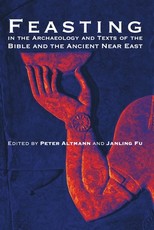 Feasting in the Archaeology and Texts of the Bible and the Ancient Near East